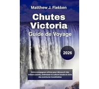 Chutes Victoria Guide de voyage 2026: Votre compagnon ultime pour découvrir des trésors cachés, embrasser la culture locale et vivre des aventures inoubliables