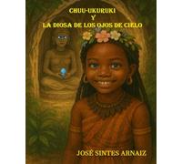 CHUU-UKURUKI Y LA DIOSA DE LOS OJOS DE CIELO: LAS AVENTURAS DEL ABULO JOSE