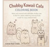 CHYBBY KAWAII CATS COLORING BOOK: Relax and unwind with adorable chubby cats in this fun, stress-relieving coloring book made for cozy creative time