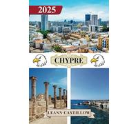 CHYPRE GUIDE DE VOYAGE 2025: Informations de voyage essentielles, y compris les options de transport, les lieux incontournables avec des adresses, des ... un voyage en douceur à travers Chypre.