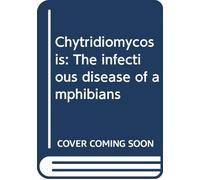 Chytridiomycosis: The infectious disease of amphibians