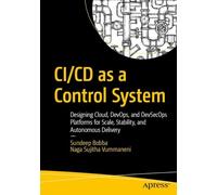 CI/CD as a Control System: Designing Cloud, DevOps, and DevSecOps Platforms for Scale, Stability, and Autonomous Delivery