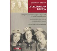 Ci chiamavano libertà. Partigiane e resistenti in Liguria 1943-1945