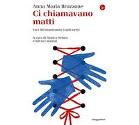 Ci Chiamavano Matti. Voci Dal Manicomio (1968-1977) - Anna Maria Bruzzone - 2021
