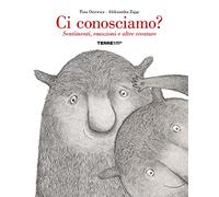 Ci conosciamo? Sentimenti, emozioni e altre creature. Ediz. a colori