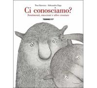 Ci conosciamo? Sentimenti, emozioni e altre creature. Ediz. a colori