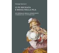 Ci fu rechata e messa nella pila. Lo Spedale degli Innocenti 5 febbraio 1445-17 ottobre 1450