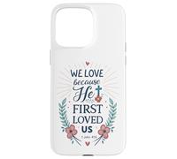 Ci ha amati per la prima volta 1 Giovanni 4:19 Versetto della Bibbia Cristiana Fede Custodia per iPhone 15 Pro Max