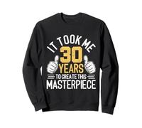 Ci Ho Messo 30 Anni per Creare Questo Capolavoro 30 Anni Felpa