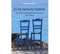 Ci ho pensato troppo! Un amore adolescenziale senza ali per volare