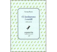 Ci invitarono i cortili e altre poesie
