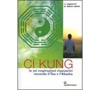Ci Kung. Le sei respirazioni risanatrici secondo il tao e l'akasha