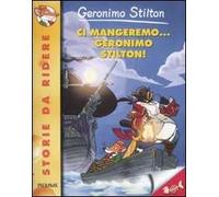 Ci mangeremo... Geronimo Stilton! Ediz. illustrata