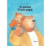 Ci pensa il tuo papà. Ediz. a colori