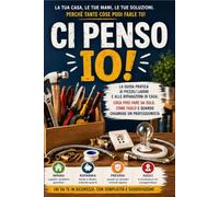 Ci penso io: La guida pratica ai piccoli lavori e alle riparazioni di casa