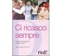 Ci ricasco sempre. Perché ripetiamo i soliti errori