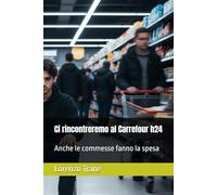 Ci rincontreremo al Carrefour h24: Anche le commesse fanno la spesa
