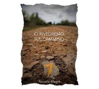 Ci rivedremo sul cammino di Niccolò Magro, 2022, Youcanprint