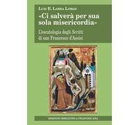 «Ci salverà per sua sola misericordia». L'escatologia degli Scritti di san Francesco d'Assisi