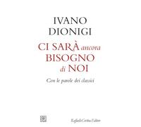 Ci sarà ancora bisogno di noi. Con le parole dei classici