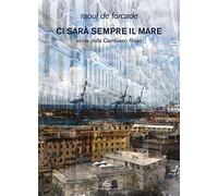 Ci sarà sempre il mare. Storia della Cambiaso Risso - De Forcade Raoul