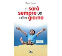 Ci sarà sempre un altro giorno. Piccole storie per l'anima