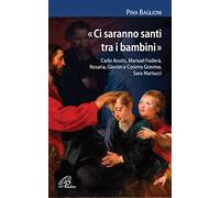 «Ci saranno santi tra i bambini». Carlo Acutis, Manuel Foderà, Rosaria, Giastin e Cosimo Gravina, Sara Mariucci