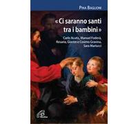 «Ci saranno santi tra i bambini». Carlo Acutis, Manuel Foderà, Rosaria, Giastin e Cosimo Gravina, Sara Mariucci