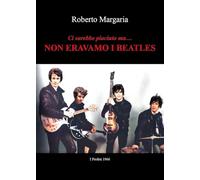 Ci sarebbe piaciuto ma.....Non eravamo i Beatles