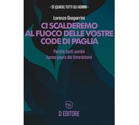 Ci scalderemo al fuoco delle vostre code di paglia. Perché tanti