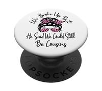 Ci siamo lasciati ma ha detto che potremmo ancora essere cugini divertenti PopSockets PopGrip Adesivo