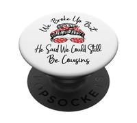Ci siamo lasciati ma ha detto che potremmo ancora essere cugini divertenti PopSockets PopGrip Adesivo