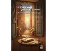 Ci siamo letti prima di amarci e altri racconti di memoria storia vita. Ediz. illustrata