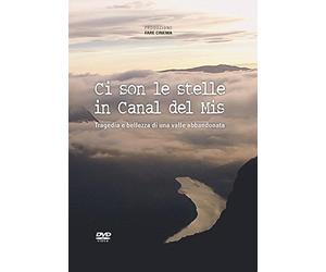 Ci son le stelle in Canal del Mis. Tragedia e bellezza di una valle abbandonata. DVD