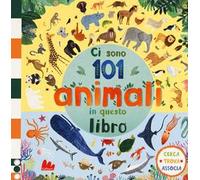 Ci sono 101 animali in questo libro. Cerca, trova, associa. Ediz. a colori