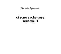 Ci sono anche cose serie. Vol. 1
