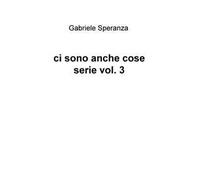 Ci sono anche cose serie. Vol. 3
