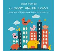 Ci sono anche loro. Brevi storie di animali che vivono accanto a noi