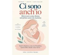 Ci Sono Anch'io: Ritrovarsi come donna nel primo anno da mamma