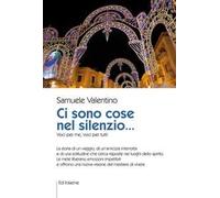 Libri Samuele Valentino - Ci Sono Cose Nel Silenzio... Voci Per Me, Voci Per Tut