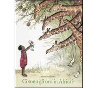 Ci sono gli orsi in Africa? Ediz. illustrata