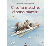 Ci sono maestre, ci sono maestri. Ediz. a colori