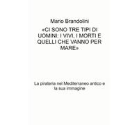 «CI SONO TRE TIPI DI UOMINI: I VIVI, I MORTI E QUELLI CHE VANNO PER MARE»