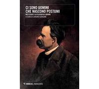 Ci sono uomini che nascono postumi. Nietzsche e la filosofia a venire
