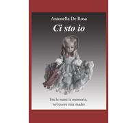 Ci sto io: Tra le mani la memoria Nel cuore mia madre