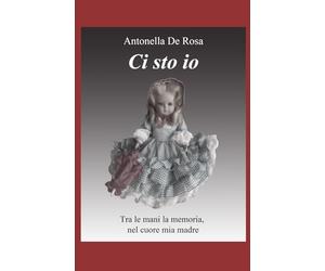 Ci sto io: Tra le mani la memoria Nel cuore mia madre