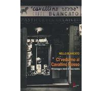 Ci vediamo al cavallino rosso. Personaggi e storie di casa nostra