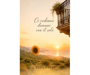 Ci vediamo domani con il sole: Una storia vera di amore, perdita e memoria