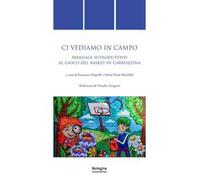 Ci vediamo in campo. Manuale introduttivo al gioco del basket in carrozzina