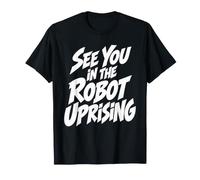 Ci Vediamo nella rivolta robotica AI Tech Humor Maglietta